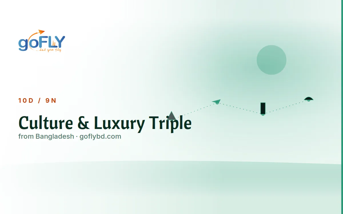 Culture & Luxury Triple Multi-Country Tour, goFLY 9N/10D from Dhaka