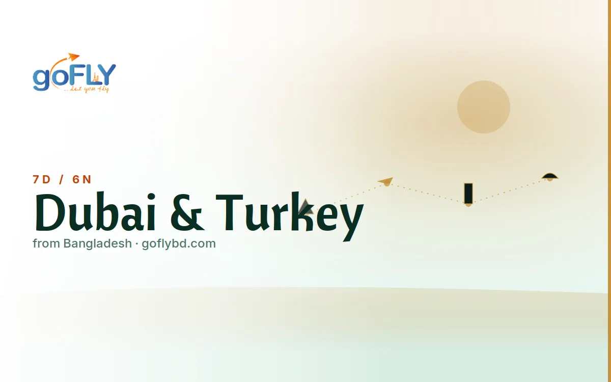 Dubai & Turkey Multi-Country Tour, goFLY 6N/7D from Dhaka