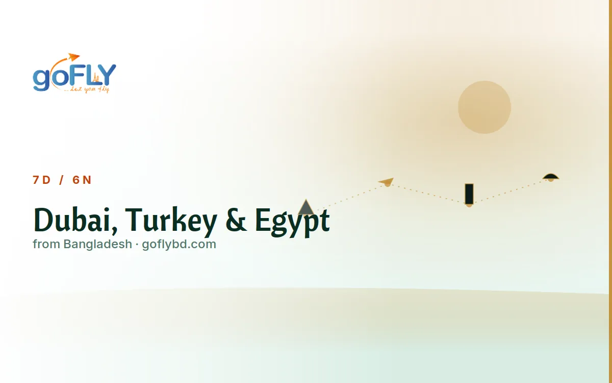 Dubai, Turkey & Egypt Multi-Country Tour, goFLY 6N/7D from Dhaka