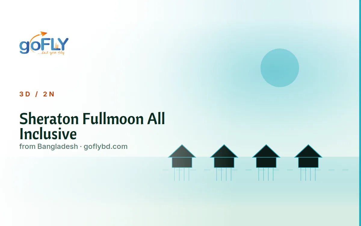 Sheraton Maldives Full Moon Resort overwater villas Furanafushi Island, goFLY 2N/3D from Dhaka