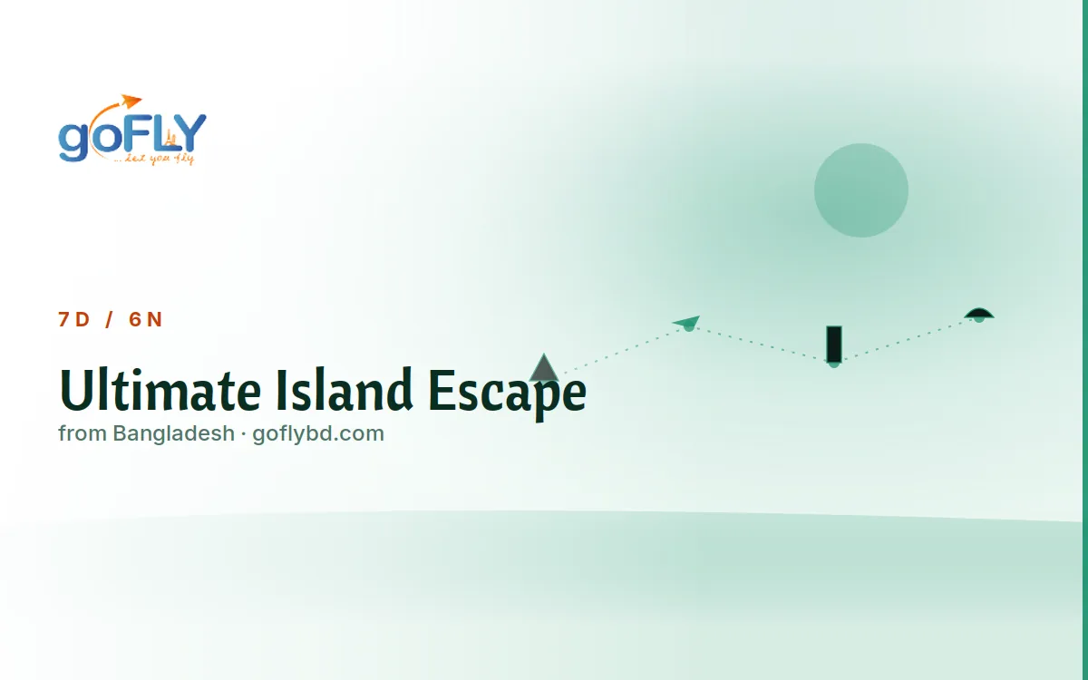 Ultimate Island Escape Multi-Country Tour, goFLY 6N/7D from Dhaka