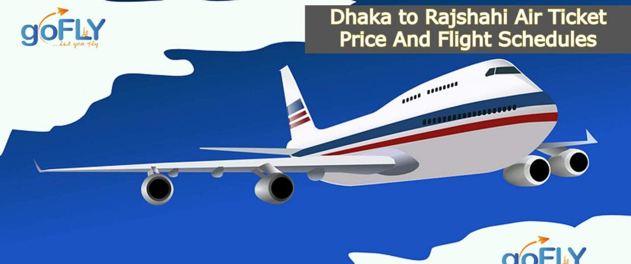Dhaka to Rajshahi Air Ticket Price and Flight Schedules