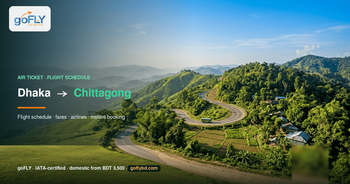 Dhaka to Chittagong air ticket price and flight schedule — green Chittagong hills and winding road, goFLY Limited IATA-certified