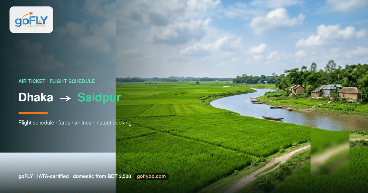 Dhaka to Saidpur air ticket price and flight schedule — green paddy fields and river in northern Bangladesh, goFLY Limited IATA-certified