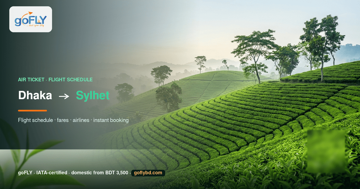 Dhaka to Sylhet air ticket price and flight schedule — Sylhet tea garden hills in morning mist, goFLY Limited IATA-certified