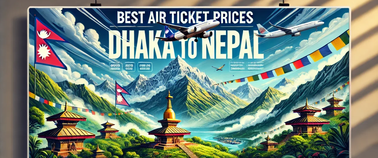 Best Air Ticket Prices Dhaka to Nepal